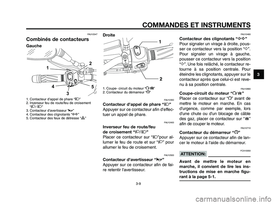 YAMAHA XT660Z 2010 Notices Demploi (in French) 1
2
3
4
5
6
7
8
9
10
COMMANDES ET INSTRUMENTS
3-9
Droite
1. Coupe- circuit du moteur “I/”
2. Contacteur du démarreur “J”
FAU12350
Contacteur d'appel de phare “1”
Appuyer sur ce contac YAMAHA XT660Z 2010 Notices Demploi (in French) 1
2
3
4
5
6
7
8
9
10
COMMANDES ET INSTRUMENTS
3-9
Droite
1. Coupe- circuit du moteur “I/”
2. Contacteur du démarreur “J”
FAU12350
Contacteur d'appel de phare “1”
Appuyer sur ce contac