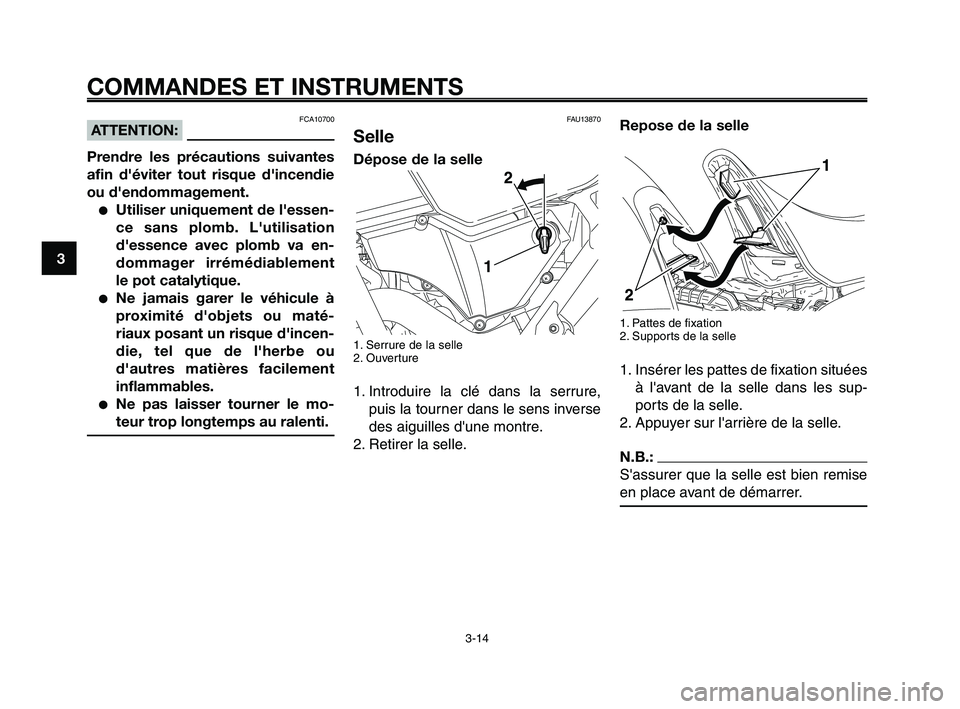 YAMAHA XT660Z 2010 Notices Demploi (in French) COMMANDES ET INSTRUMENTS
3-14
1
2
3
4
5
6
7
8
9
10
Repose de la selle
1. Pattes de fixation
2. Supports de la selle
1. Insérer les pattes de fixation situées
à lavant de la selle dans les sup-
por YAMAHA XT660Z 2010 Notices Demploi (in French) COMMANDES ET INSTRUMENTS
3-14
1
2
3
4
5
6
7
8
9
10
Repose de la selle
1. Pattes de fixation
2. Supports de la selle
1. Insérer les pattes de fixation situées
à lavant de la selle dans les sup-
por