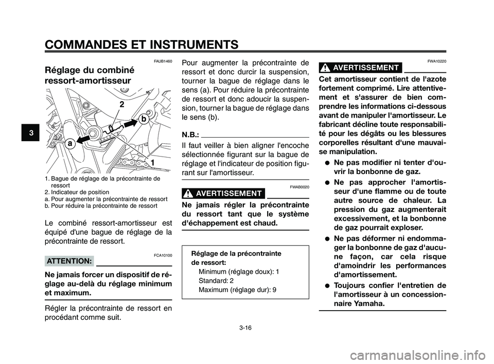 YAMAHA XT660Z 2010 Notices Demploi (in French) COMMANDES ET INSTRUMENTS
3-16
1
2
3
4
5
6
7
8
9
10
Pour augmenter la précontrainte de
ressort et donc durcir la suspension,
tourner la bague de réglage dans le
sens (a). Pour réduire la précontrai YAMAHA XT660Z 2010 Notices Demploi (in French) COMMANDES ET INSTRUMENTS
3-16
1
2
3
4
5
6
7
8
9
10
Pour augmenter la précontrainte de
ressort et donc durcir la suspension,
tourner la bague de réglage dans le
sens (a). Pour réduire la précontrai