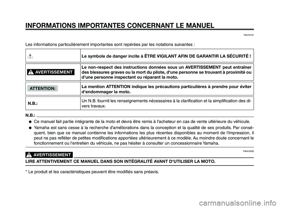 YAMAHA XT660Z 2010  Notices Demploi (in French) INFORMATIONS IMPORTANTES CONCERNANT LE MANUEL
Les informations particulièrement importantes sont repérées par les notations suivantes :
AVERTISSEMENT0
N.B.:
ATTENTION:
Le symbole de danger incite �