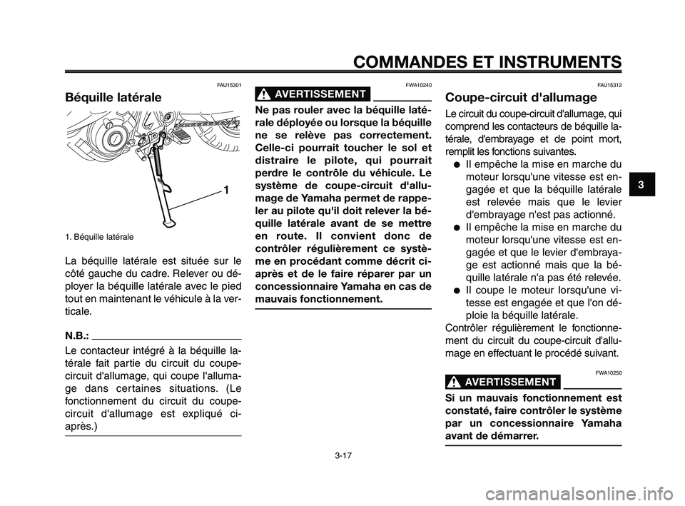 YAMAHA XT660Z 2010 Notices Demploi (in French) 1
2
3
4
5
6
7
8
9
10
COMMANDES ET INSTRUMENTS
3-17
FAU15301
Béquille latérale
1. Béquille latérale
La béquille latérale est située sur le
côté gauche du cadre. Relever ou dé-
ployer la béqu YAMAHA XT660Z 2010 Notices Demploi (in French) 1
2
3
4
5
6
7
8
9
10
COMMANDES ET INSTRUMENTS
3-17
FAU15301
Béquille latérale
1. Béquille latérale
La béquille latérale est située sur le
côté gauche du cadre. Relever ou dé-
ployer la béqu