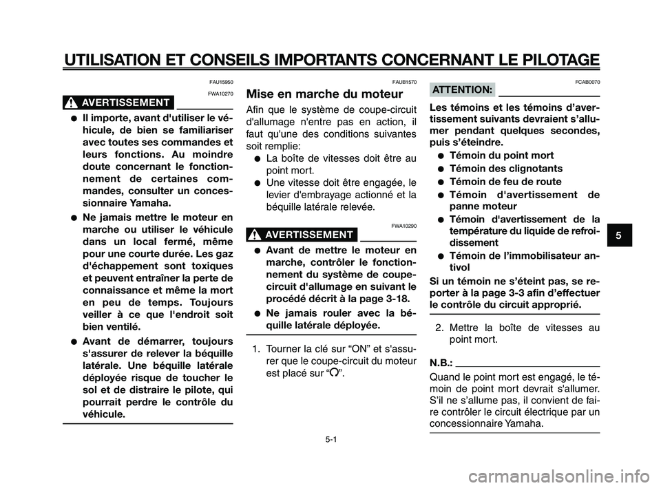 YAMAHA XT660Z 2010 Notices Demploi (in French) 1
2
3
4
5
6
7
8
9
10
UTILISATION ET CONSEILS IMPORTANTS CONCERNANT LE PILOTAGE
FAU15950
FWA10270
AVERTISSEMENT0
●Il importe, avant d'utiliser le vé-
hicule, de bien se familiariser
avec toutes YAMAHA XT660Z 2010 Notices Demploi (in French) 1
2
3
4
5
6
7
8
9
10
UTILISATION ET CONSEILS IMPORTANTS CONCERNANT LE PILOTAGE
FAU15950
FWA10270
AVERTISSEMENT0
●Il importe, avant d'utiliser le vé-
hicule, de bien se familiariser
avec toutes