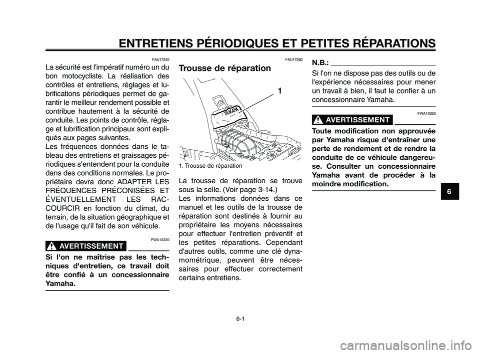 YAMAHA XT660Z 2010 Notices Demploi (in French) 1
2
3
4
5
6
7
8
9
10
ENTRETIENS PÉRIODIQUES ET PETITES RÉPARATIONS
FAU17240
La sécurité est limpératif numéro un du
bon motocycliste. La réalisation des
contrôles et entretiens, réglages et YAMAHA XT660Z 2010 Notices Demploi (in French) 1
2
3
4
5
6
7
8
9
10
ENTRETIENS PÉRIODIQUES ET PETITES RÉPARATIONS
FAU17240
La sécurité est limpératif numéro un du
bon motocycliste. La réalisation des
contrôles et entretiens, réglages et