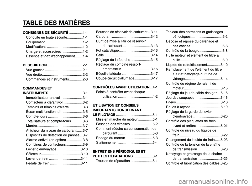 YAMAHA XT660Z 2010  Notices Demploi (in French) TABLE DES MATIÈRES
CONSIGNES DE SÉCURITÉ..............1-1
Conduite en toute sécurité ................1-1
Équipement .......................................1-2
Modifications .....................