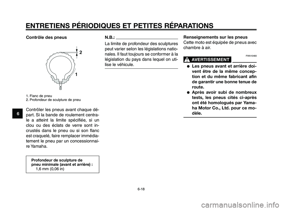 YAMAHA XT660Z 2010 Notices Demploi (in French) ENTRETIENS PÉRIODIQUES ET PETITES RÉPARATIONS
6-18
1
2
3
4
5
6
7
8
9
10
Contrôle des pneus
1. Flanc de pneu
2. Profondeur de sculpture de pneu
Contrôler les pneus avant chaque dé-
part. Si la ban YAMAHA XT660Z 2010 Notices Demploi (in French) ENTRETIENS PÉRIODIQUES ET PETITES RÉPARATIONS
6-18
1
2
3
4
5
6
7
8
9
10
Contrôle des pneus
1. Flanc de pneu
2. Profondeur de sculpture de pneu
Contrôler les pneus avant chaque dé-
part. Si la ban