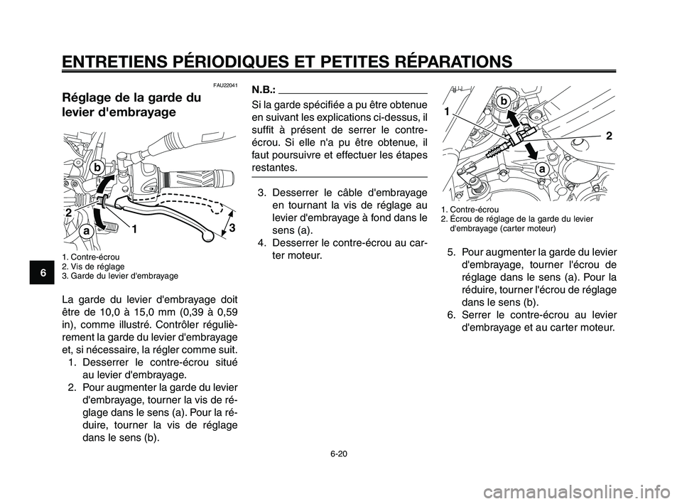 YAMAHA XT660Z 2010 Notices Demploi (in French) ENTRETIENS PÉRIODIQUES ET PETITES RÉPARATIONS
6-20
1
2
3
4
5
6
7
8
9
10
N.B.:
Si la garde spécifiée a pu être obtenue
en suivant les explications ci-dessus, il
suffit à présent de serrer le con YAMAHA XT660Z 2010 Notices Demploi (in French) ENTRETIENS PÉRIODIQUES ET PETITES RÉPARATIONS
6-20
1
2
3
4
5
6
7
8
9
10
N.B.:
Si la garde spécifiée a pu être obtenue
en suivant les explications ci-dessus, il
suffit à présent de serrer le con