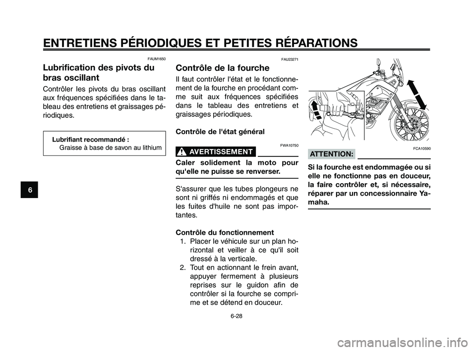 YAMAHA XT660Z 2010 Notices Demploi (in French) ENTRETIENS PÉRIODIQUES ET PETITES RÉPARATIONS
6-28
1
2
3
4
5
6
7
8
9
10
FCA10590ATTENTION:
Si la fourche est endommagée ou si
elle ne fonctionne pas en douceur,
la faire contrôler et, si nécessai YAMAHA XT660Z 2010 Notices Demploi (in French) ENTRETIENS PÉRIODIQUES ET PETITES RÉPARATIONS
6-28
1
2
3
4
5
6
7
8
9
10
FCA10590ATTENTION:
Si la fourche est endommagée ou si
elle ne fonctionne pas en douceur,
la faire contrôler et, si nécessai