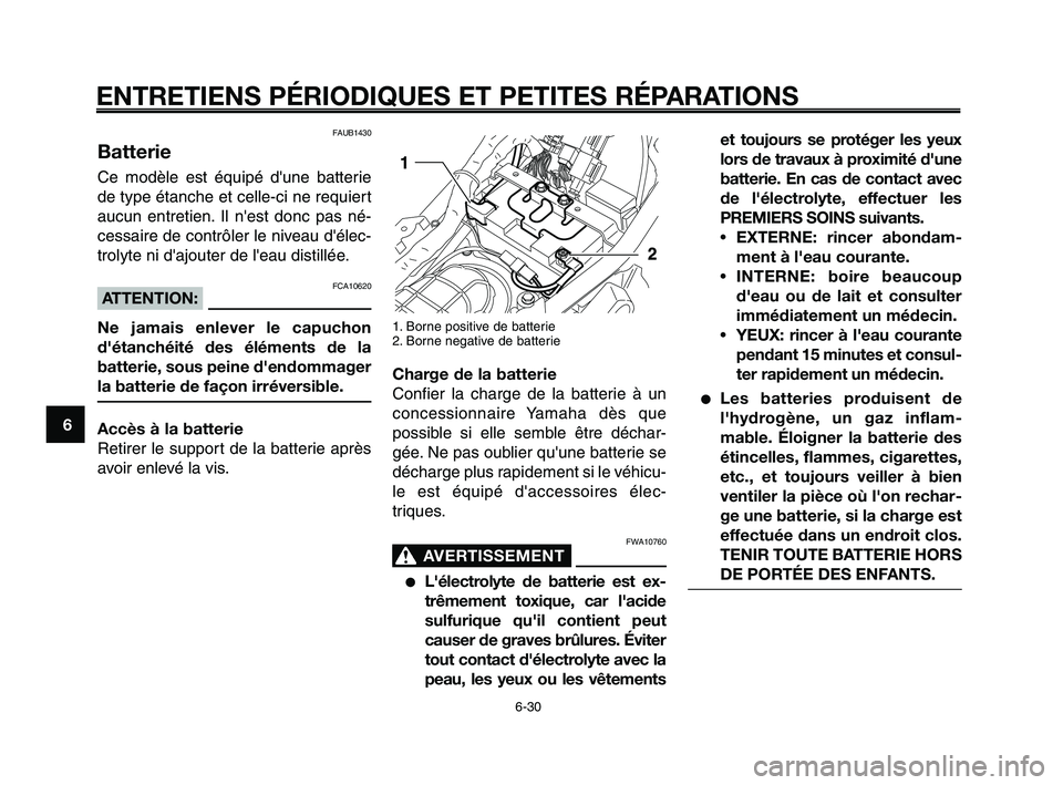 YAMAHA XT660Z 2010 Notices Demploi (in French) ENTRETIENS PÉRIODIQUES ET PETITES RÉPARATIONS
6-30
1
2
3
4
5
6
7
8
9
10
et toujours se protéger les yeux
lors de travaux à proximité d'une
batterie. En cas de contact avec
de l'électroly YAMAHA XT660Z 2010 Notices Demploi (in French) ENTRETIENS PÉRIODIQUES ET PETITES RÉPARATIONS
6-30
1
2
3
4
5
6
7
8
9
10
et toujours se protéger les yeux
lors de travaux à proximité d'une
batterie. En cas de contact avec
de l'électroly