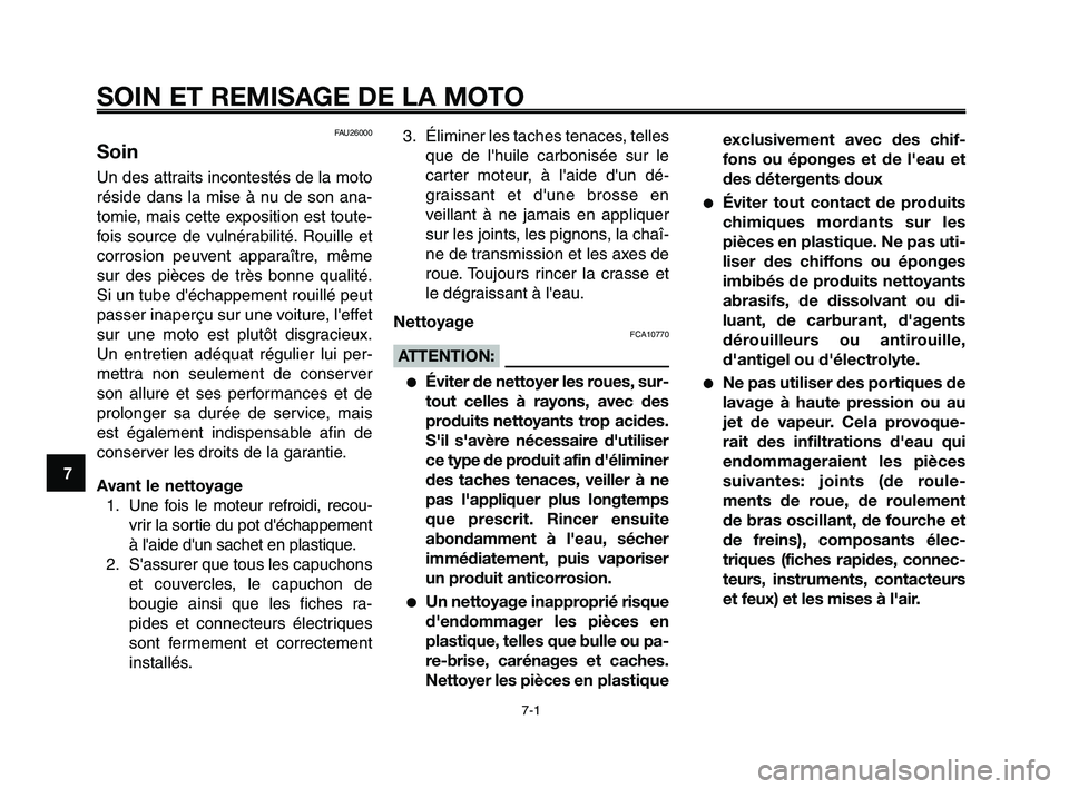 YAMAHA XT660Z 2010 Notices Demploi (in French) SOIN ET REMISAGE DE LA MOTO
7-1
1
2
3
4
5
6
7
8
9
10
FAU26000
Soin
Un des attraits incontestés de la moto
réside dans la mise à nu de son ana-
tomie, mais cette exposition est toute-
fois source de YAMAHA XT660Z 2010 Notices Demploi (in French) SOIN ET REMISAGE DE LA MOTO
7-1
1
2
3
4
5
6
7
8
9
10
FAU26000
Soin
Un des attraits incontestés de la moto
réside dans la mise à nu de son ana-
tomie, mais cette exposition est toute-
fois source de