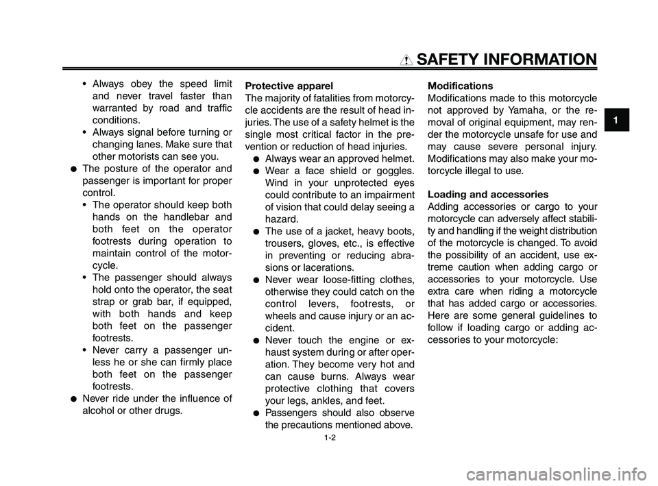 YAMAHA XT660Z 2009  Owners Manual 
1
2
3
4
5
6
7
8
9
10
SAFETY INFORMATION

• Always obey the speed limitand never travel faster than
warranted by road and traffic
conditions.
• Always signal before turning or changing lanes. Make