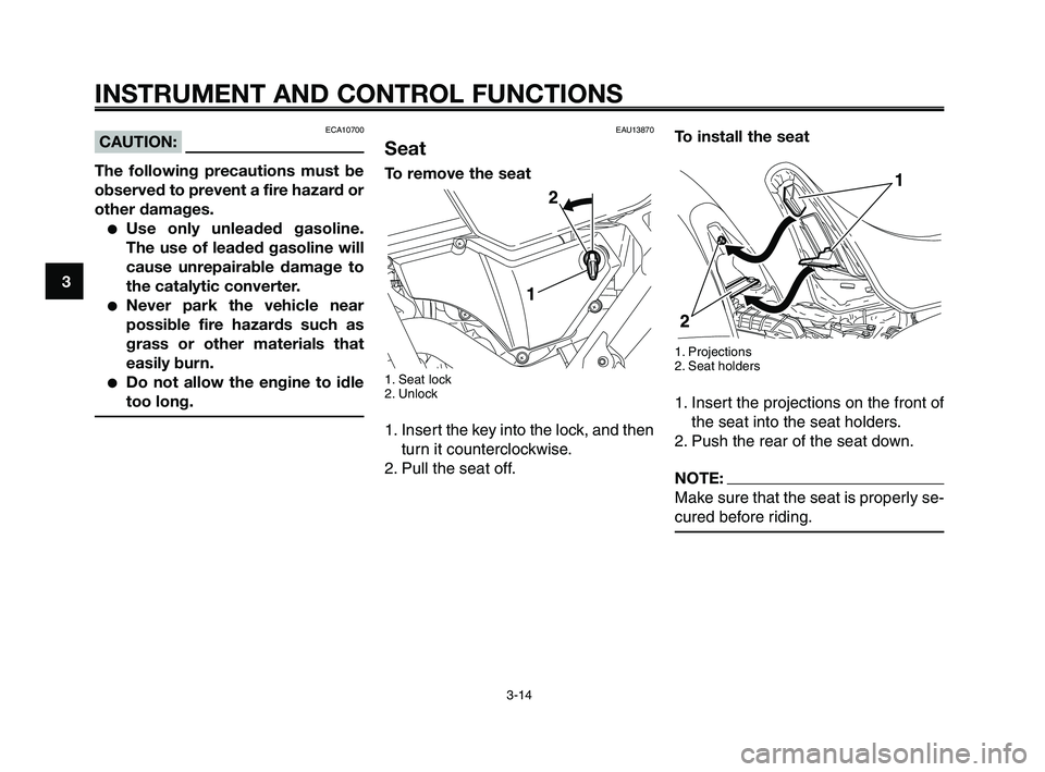 YAMAHA XT660Z 2009 Owners Manual
INSTRUMENT AND CONTROL FUNCTIONS
3-14
1
2
3
4
5
6
7
8
9
10
To install the seat
1. Projections
2. Seat holders
1. Insert the projections on the front of the seat into the seat holders.
2. Push the rea YAMAHA XT660Z 2009 Owners Manual
INSTRUMENT AND CONTROL FUNCTIONS
3-14
1
2
3
4
5
6
7
8
9
10
To install the seat
1. Projections
2. Seat holders
1. Insert the projections on the front of the seat into the seat holders.
2. Push the rea