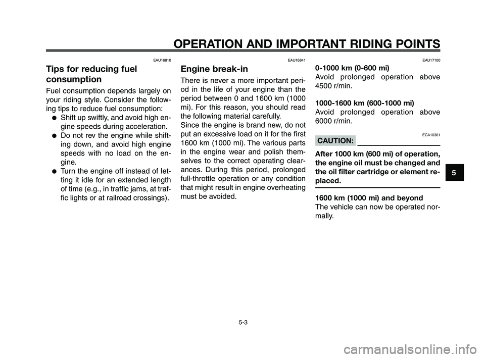 YAMAHA XT660Z 2008 Service Manual
1
2
3
4
5
6
7
8
9
10
OPERATION AND IMPORTANT RIDING POINTS
EAU16810
Tips for reducing fuel
consumption
Fuel consumption depends largely on
your riding style. Consider the follow-
ing tips to reduce f YAMAHA XT660Z 2008 Service Manual
1
2
3
4
5
6
7
8
9
10
OPERATION AND IMPORTANT RIDING POINTS
EAU16810
Tips for reducing fuel
consumption
Fuel consumption depends largely on
your riding style. Consider the follow-
ing tips to reduce f