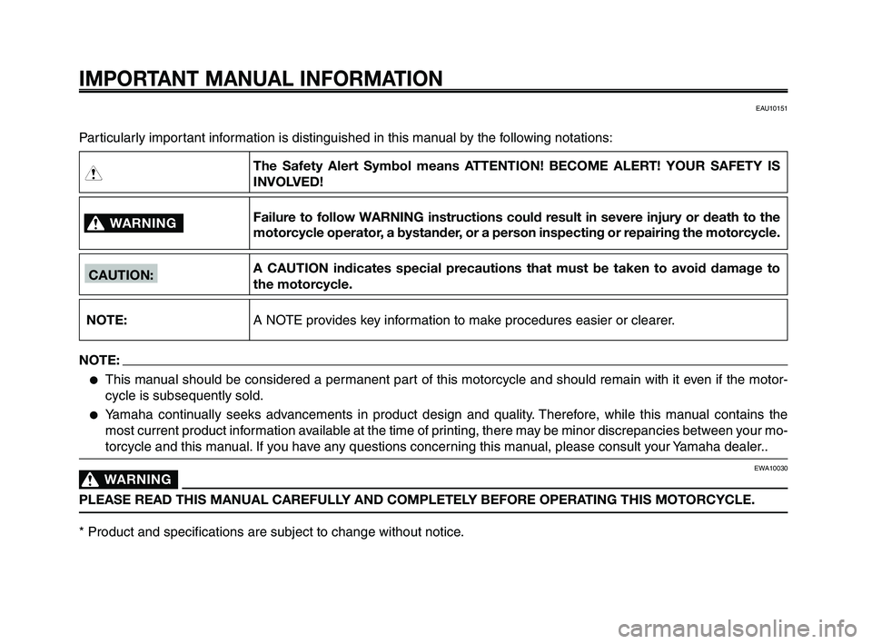 YAMAHA XT660Z 2008  Owners Manual 
IMPORTANT MANUAL INFORMATION
Particularly important information is distinguished in this manual by the following notations:
WARNING0

NOTE:
CAUTION:

The Safety Alert Symbol means ATTENTION! BECOME A