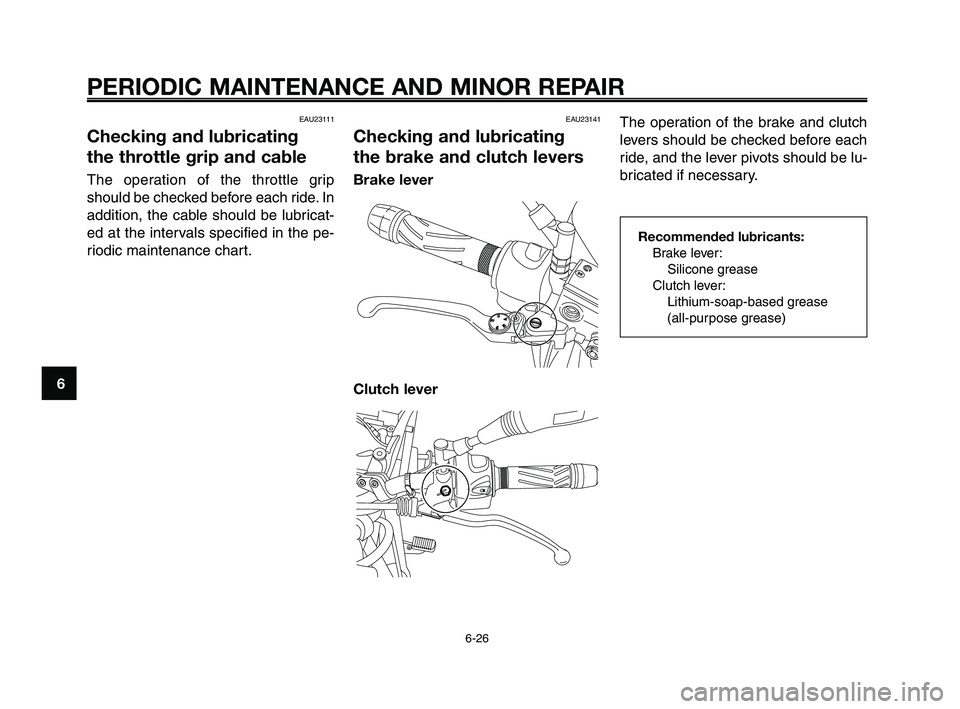 YAMAHA XT660Z 2009 Repair Manual
PERIODIC MAINTENANCE AND MINOR REPAIR
6-26
1
2
3
4
5
6
7
8
9
10
The operation of the brake and clutch
levers should be checked before each
ride, and the lever pivots should be lu-
bricated if necessa YAMAHA XT660Z 2009 Repair Manual
PERIODIC MAINTENANCE AND MINOR REPAIR
6-26
1
2
3
4
5
6
7
8
9
10
The operation of the brake and clutch
levers should be checked before each
ride, and the lever pivots should be lu-
bricated if necessa