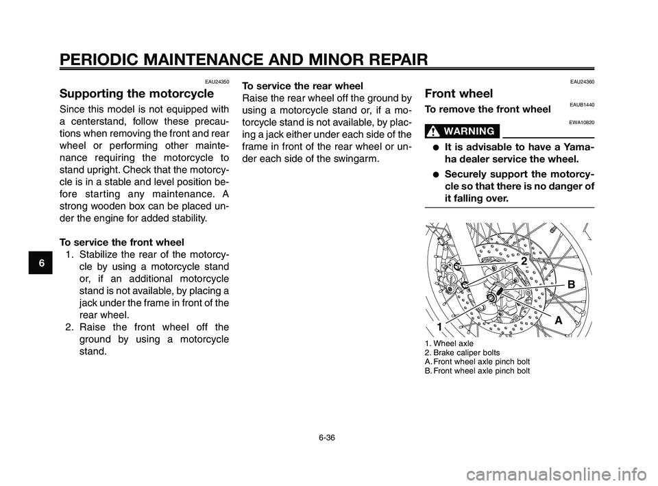 YAMAHA XT660Z 2008 Manual PDF
PERIODIC MAINTENANCE AND MINOR REPAIR
6-36
1
2
3
4
5
6
7
8
9
10
To service the rear wheel
Raise the rear wheel off the ground by
using a motorcycle stand or, if a mo-
torcycle stand is not available, YAMAHA XT660Z 2008 Manual PDF
PERIODIC MAINTENANCE AND MINOR REPAIR
6-36
1
2
3
4
5
6
7
8
9
10
To service the rear wheel
Raise the rear wheel off the ground by
using a motorcycle stand or, if a mo-
torcycle stand is not available,