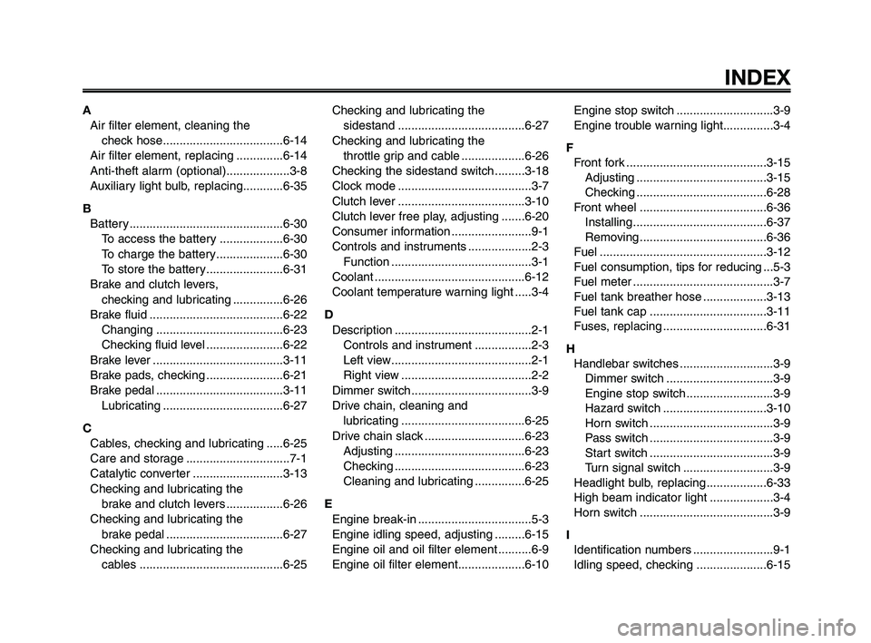 YAMAHA XT660Z 2009  Owners Manual 
1
2
3
4
5
6
7
8
9
10
INDEX
AAir filter element, cleaning the  check hose....................................6-14
Air filter element, replacing ..............6-14
Anti-theft alarm (optional)..........