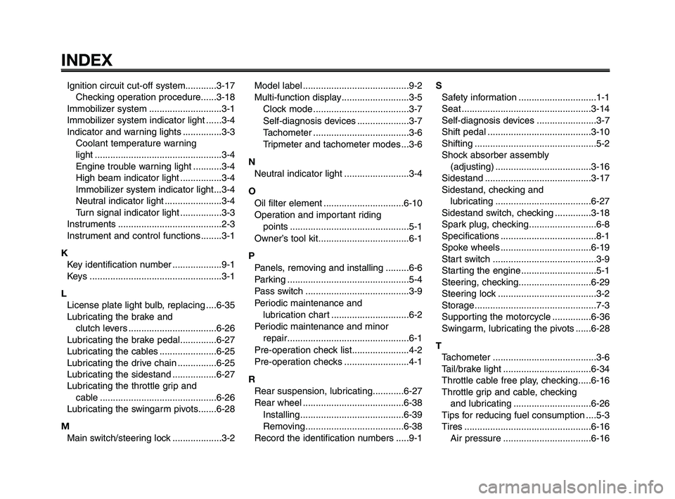 YAMAHA XT660Z 2008  Owners Manual 
INDEX
1
2
3
4
5
6
7
8
9
10
Ignition circuit cut-off system............3-17 Checking operation procedure......3-18
Immobilizer system ............................3-1
Immobilizer system indicator light