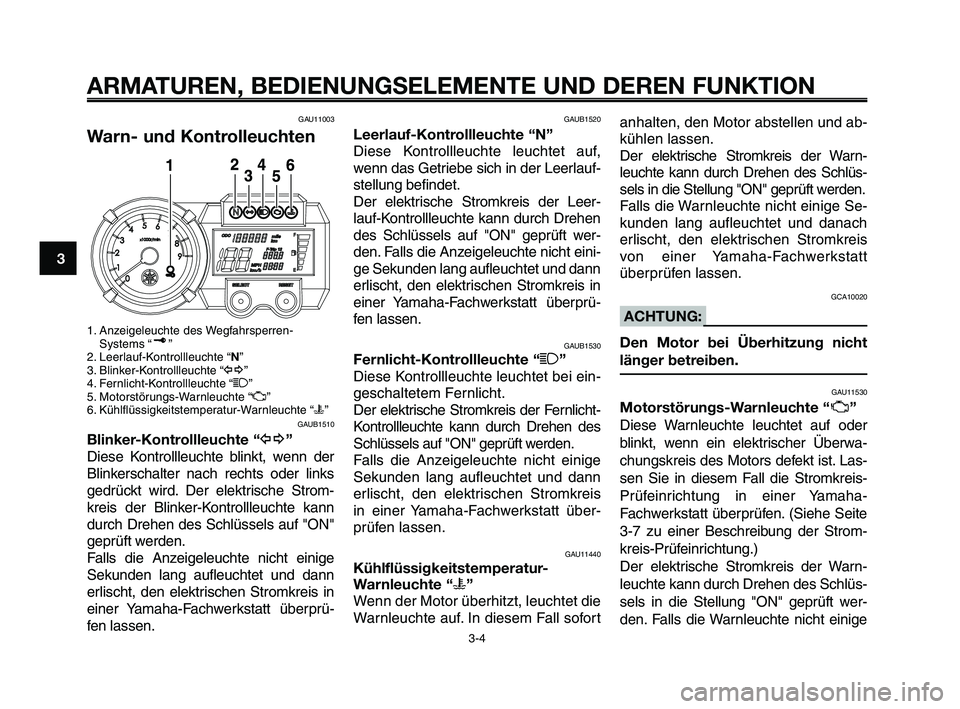 YAMAHA XT660Z 2008 Betriebsanleitungen (in German)
ARMATUREN, BEDIENUNGSELEMENTE UND DEREN FUNKTION
3-4
1
2
3
4
5
6
7
8
9
10
GAU11003
Warn- und Kontrolleuchten
1. Anzeigeleuchte des Wegfahrsperren- Systems “ ”
2. Leerlauf-Kontrollleuchte “ N” YAMAHA XT660Z 2008 Betriebsanleitungen (in German)
ARMATUREN, BEDIENUNGSELEMENTE UND DEREN FUNKTION
3-4
1
2
3
4
5
6
7
8
9
10
GAU11003
Warn- und Kontrolleuchten
1. Anzeigeleuchte des Wegfahrsperren- Systems “ ”
2. Leerlauf-Kontrollleuchte “ N”