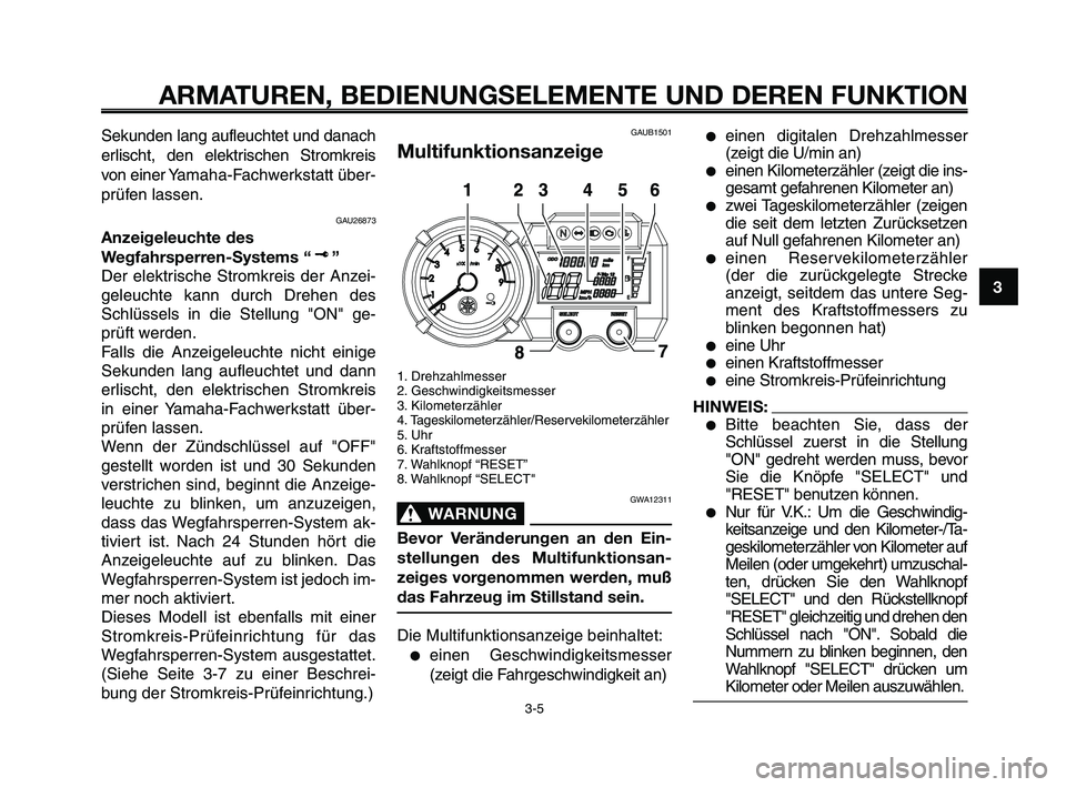 YAMAHA XT660Z 2009 Betriebsanleitungen (in German) 1
2
3
4
5
6
7
8
9
10
ARMATUREN, BEDIENUNGSELEMENTE UND DEREN FUNKTION
3-5
Sekunden lang aufleuchtet und danach
erlischt, den elektrischen Stromkreis
von einer Yamaha-Fachwerkstatt über-
prüfen lasse YAMAHA XT660Z 2009 Betriebsanleitungen (in German) 1
2
3
4
5
6
7
8
9
10
ARMATUREN, BEDIENUNGSELEMENTE UND DEREN FUNKTION
3-5
Sekunden lang aufleuchtet und danach
erlischt, den elektrischen Stromkreis
von einer Yamaha-Fachwerkstatt über-
prüfen lasse