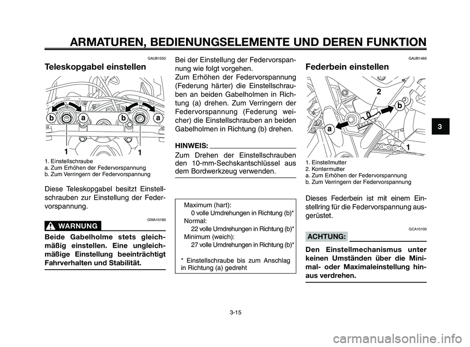 YAMAHA XT660Z 2008  Betriebsanleitungen (in German) 
1
2
3
4
5
6
7
8
9
10
ARMATUREN, BEDIENUNGSELEMENTE UND DEREN FUNKTION
3-15
GAUB1550
Teleskopgabel einstellen
1. Einstellschraube 
a. Zum Erhöhen der Federvorspannung
b. Zum Verringern der Federvorsp