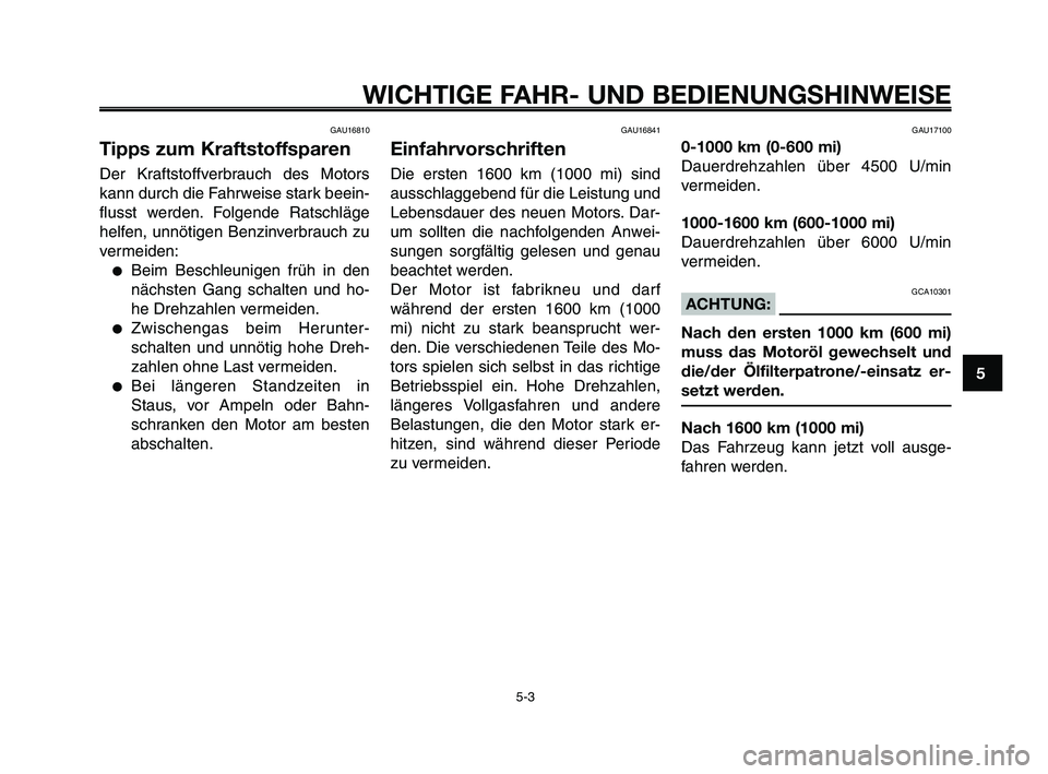 YAMAHA XT660Z 2009 Betriebsanleitungen (in German)
1
2
3
4
5
6
7
8
9
10
WICHTIGE FAHR- UND BEDIENUNGSHINWEISE
GAU16810
Tipps zum Kraftstoffsparen
Der Kraftstoffverbrauch des Motors
kann durch die Fahrweise stark beein-
flusst werden. Folgende Ratschl YAMAHA XT660Z 2009 Betriebsanleitungen (in German)
1
2
3
4
5
6
7
8
9
10
WICHTIGE FAHR- UND BEDIENUNGSHINWEISE
GAU16810
Tipps zum Kraftstoffsparen
Der Kraftstoffverbrauch des Motors
kann durch die Fahrweise stark beein-
flusst werden. Folgende Ratschl