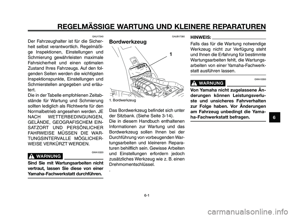 YAMAHA XT660Z 2009 Betriebsanleitungen (in German)
1
2
3
4
5
6
7
8
9
10
REGELMÄSSIGE WARTUNG UND KLEINERE REPARATUREN
GAU17240
Der Fahrzeughalter ist für die Sicher-
heit selbst verantwortlich. Regelmäßi-
ge Inspektionen, Einstellungen und
Schmie YAMAHA XT660Z 2009 Betriebsanleitungen (in German)
1
2
3
4
5
6
7
8
9
10
REGELMÄSSIGE WARTUNG UND KLEINERE REPARATUREN
GAU17240
Der Fahrzeughalter ist für die Sicher-
heit selbst verantwortlich. Regelmäßi-
ge Inspektionen, Einstellungen und
Schmie