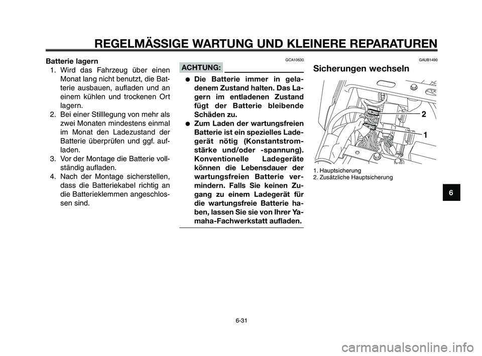 YAMAHA XT660Z 2009 Betriebsanleitungen (in German) 1
2
3
4
5
6
7
8
9
10
REGELMÄSSIGE WARTUNG UND KLEINERE REPARATUREN
Batterie lagern1. Wird das Fahrzeug über einen Monat lang nicht benutzt, die Bat-
terie ausbauen, aufladen und an
einem kühlen und YAMAHA XT660Z 2009 Betriebsanleitungen (in German) 1
2
3
4
5
6
7
8
9
10
REGELMÄSSIGE WARTUNG UND KLEINERE REPARATUREN
Batterie lagern1. Wird das Fahrzeug über einen Monat lang nicht benutzt, die Bat-
terie ausbauen, aufladen und an
einem kühlen und