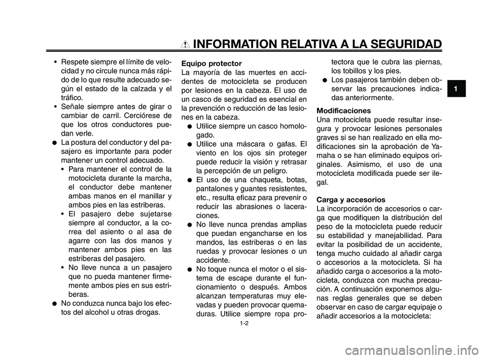 YAMAHA XT660Z 2008 Manuale de Empleo (in Spanish) 1
2
3
4
5
6
7
8
9
10
INFORMATION RELATIVA A LA SEGURIDAD
• Respete siempre el límite de velo-
cidad y no circule nunca más rápi-
do de lo que resulte adecuado se-
gún el estado de la calzada y e YAMAHA XT660Z 2008 Manuale de Empleo (in Spanish) 1
2
3
4
5
6
7
8
9
10
INFORMATION RELATIVA A LA SEGURIDAD
• Respete siempre el límite de velo-
cidad y no circule nunca más rápi-
do de lo que resulte adecuado se-
gún el estado de la calzada y e