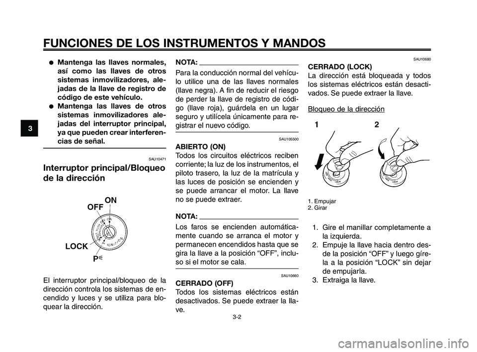 YAMAHA XT660Z 2008 Manuale de Empleo (in Spanish) FUNCIONES DE LOS INSTRUMENTOS Y MANDOS
3-2
1
2
3
4
5
6
7
8
9
10
●Mantenga las llaves normales,
así como las llaves de otros
sistemas inmovilizadores, ale-
jadas de la llave de registro de
código d YAMAHA XT660Z 2008 Manuale de Empleo (in Spanish) FUNCIONES DE LOS INSTRUMENTOS Y MANDOS
3-2
1
2
3
4
5
6
7
8
9
10
●Mantenga las llaves normales,
así como las llaves de otros
sistemas inmovilizadores, ale-
jadas de la llave de registro de
código d