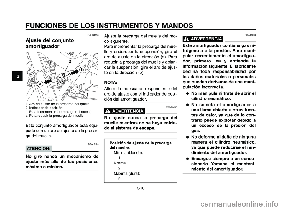 YAMAHA XT660Z 2008 Manuale de Empleo (in Spanish) FUNCIONES DE LOS INSTRUMENTOS Y MANDOS
3-16
1
2
3
4
5
6
7
8
9
10
Ajuste la precarga del muelle del mo-
do siguiente.
Para incrementar la precarga del mue-
lle y endurecer la suspensión, gire el
aro d YAMAHA XT660Z 2008 Manuale de Empleo (in Spanish) FUNCIONES DE LOS INSTRUMENTOS Y MANDOS
3-16
1
2
3
4
5
6
7
8
9
10
Ajuste la precarga del muelle del mo-
do siguiente.
Para incrementar la precarga del mue-
lle y endurecer la suspensión, gire el
aro d