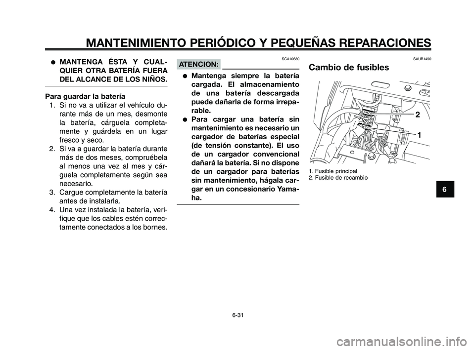 YAMAHA XT660Z 2008 Manuale de Empleo (in Spanish) 1
2
3
4
5
6
7
8
9
10
MANTENIMIENTO PERIÓDICO Y PEQUEÑAS REPARACIONES
6-31
●MANTENGA ÉSTA Y CUAL-
QUIER OTRA BATERÍA FUERA
DEL ALCANCE DE LOS NIÑOS.
Para guardar la batería
1. Si no va a utiliz YAMAHA XT660Z 2008 Manuale de Empleo (in Spanish) 1
2
3
4
5
6
7
8
9
10
MANTENIMIENTO PERIÓDICO Y PEQUEÑAS REPARACIONES
6-31
●MANTENGA ÉSTA Y CUAL-
QUIER OTRA BATERÍA FUERA
DEL ALCANCE DE LOS NIÑOS.
Para guardar la batería
1. Si no va a utiliz