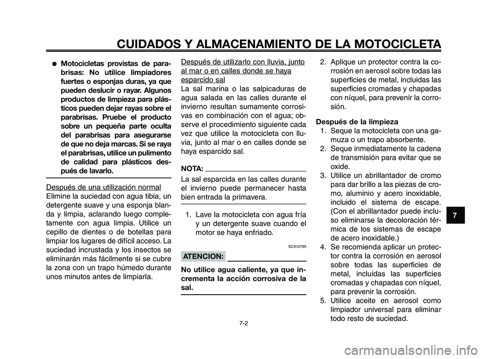 YAMAHA XT660Z 2008 Manuale de Empleo (in Spanish) 1
2
3
4
5
6
7
8
9
10
CUIDADOS Y ALMACENAMIENTO DE LA MOTOCICLETA
7-2
●Motocicletas provistas de para-
brisas: No utilice limpiadores
fuertes o esponjas duras, ya que
pueden deslucir o rayar. Algunos YAMAHA XT660Z 2008 Manuale de Empleo (in Spanish) 1
2
3
4
5
6
7
8
9
10
CUIDADOS Y ALMACENAMIENTO DE LA MOTOCICLETA
7-2
●Motocicletas provistas de para-
brisas: No utilice limpiadores
fuertes o esponjas duras, ya que
pueden deslucir o rayar. Algunos