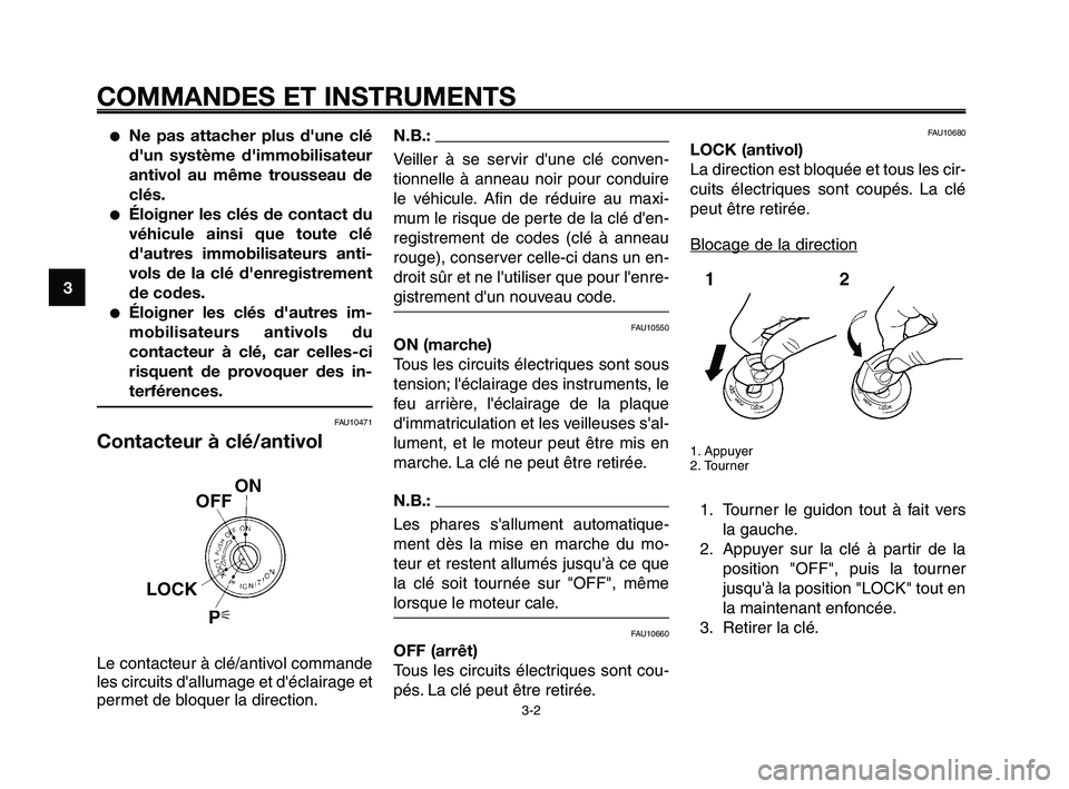 YAMAHA XT660Z 2008 Notices Demploi (in French)
COMMANDES ET INSTRUMENTS
3-2
1
2
3
4
5
6
7
8
9
10
●Ne pas attacher plus d'une clé
d'un système d'immobilisateur
antivol au même trousseau de
clés.
●Éloigner les clés de contact YAMAHA XT660Z 2008 Notices Demploi (in French)
COMMANDES ET INSTRUMENTS
3-2
1
2
3
4
5
6
7
8
9
10
●Ne pas attacher plus d'une clé
d'un système d'immobilisateur
antivol au même trousseau de
clés.
●Éloigner les clés de contact