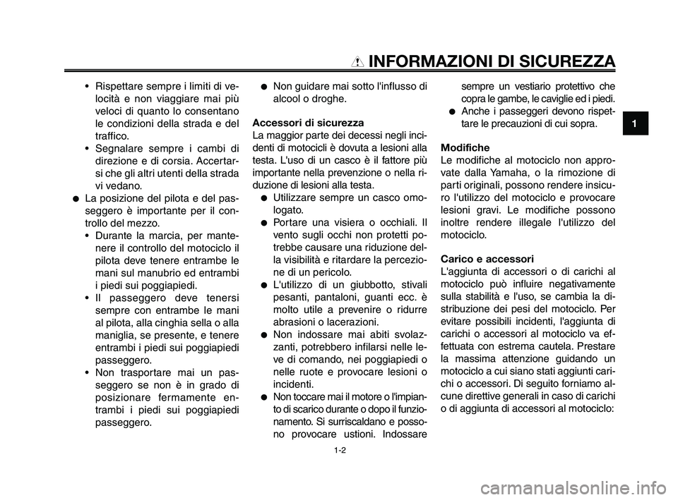YAMAHA XT660Z 2009 Manuale duso (in Italian)
1
2
3
4
5
6
7
8
9
10
INFORMAZIONI DI SICUREZZA
• Rispettare sempre i limiti di ve-locità e non viaggiare mai più
veloci di quanto lo consentano
le condizioni della strada e del
traffico.
• Seg YAMAHA XT660Z 2009 Manuale duso (in Italian)
1
2
3
4
5
6
7
8
9
10
INFORMAZIONI DI SICUREZZA
• Rispettare sempre i limiti di ve-locità e non viaggiare mai più
veloci di quanto lo consentano
le condizioni della strada e del
traffico.
• Seg