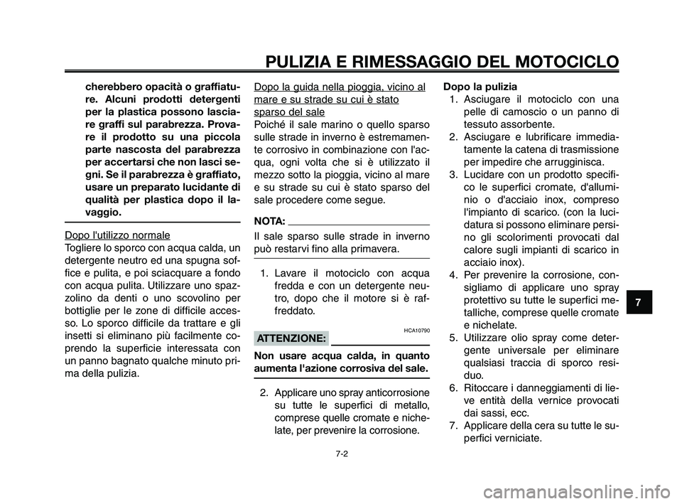 YAMAHA XT660Z 2009 Manuale duso (in Italian)
1
2
3
4
5
6
7
8
9
10
PULIZIA E RIMESSAGGIO DEL MOTOCICLO
7-2
cherebbero opacità o graffiatu-
re. Alcuni prodotti detergenti
per la plastica possono lascia-
re graffi sul parabrezza. Prova-
re il pro YAMAHA XT660Z 2009 Manuale duso (in Italian)
1
2
3
4
5
6
7
8
9
10
PULIZIA E RIMESSAGGIO DEL MOTOCICLO
7-2
cherebbero opacità o graffiatu-
re. Alcuni prodotti detergenti
per la plastica possono lascia-
re graffi sul parabrezza. Prova-
re il pro