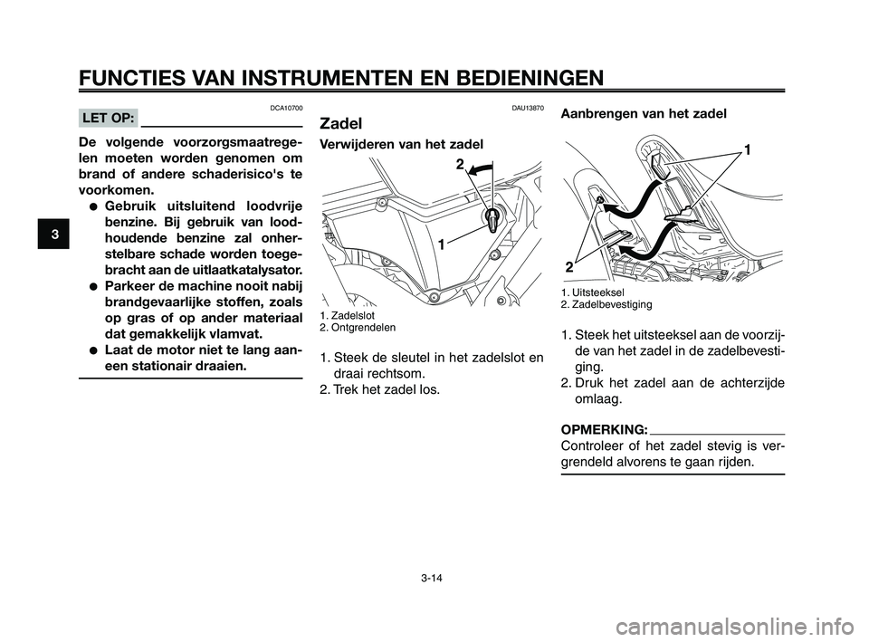 YAMAHA XT660Z 2008 Instructieboekje (in Dutch)
FUNCTIES VAN INSTRUMENTEN EN BEDIENINGEN
3-14
1
2
3
4
5
6
7
8
9
10
Aanbrengen van het zadel
1. Uitsteeksel
2. Zadelbevestiging
1. Steek het uitsteeksel aan de voorzij- de van het zadel in de zadelbev YAMAHA XT660Z 2008 Instructieboekje (in Dutch)
FUNCTIES VAN INSTRUMENTEN EN BEDIENINGEN
3-14
1
2
3
4
5
6
7
8
9
10
Aanbrengen van het zadel
1. Uitsteeksel
2. Zadelbevestiging
1. Steek het uitsteeksel aan de voorzij- de van het zadel in de zadelbev