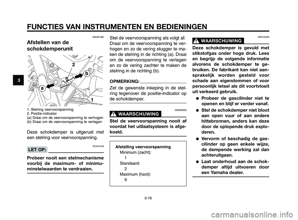 YAMAHA XT660Z 2008 Instructieboekje (in Dutch)
FUNCTIES VAN INSTRUMENTEN EN BEDIENINGEN
3-16
1
2
3
4
5
6
7
8
9
10
Stel de veervoorspanning als volgt af.
Draai om de veervoorspanning te ver-
hogen en zo de vering stugger te ma-
ken de stelring in YAMAHA XT660Z 2008 Instructieboekje (in Dutch)
FUNCTIES VAN INSTRUMENTEN EN BEDIENINGEN
3-16
1
2
3
4
5
6
7
8
9
10
Stel de veervoorspanning als volgt af.
Draai om de veervoorspanning te ver-
hogen en zo de vering stugger te ma-
ken de stelring in