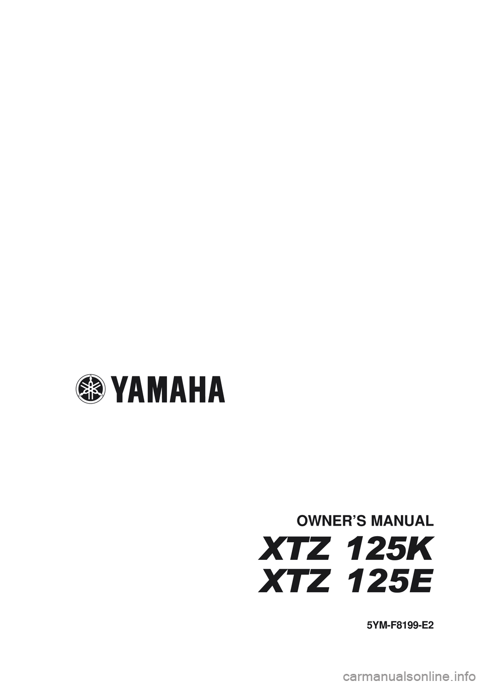 YAMAHA XTZ125 2007  Owners Manual I
I5YM-F8199-E2
OWNER’S MANUAL
XTZ 125K
XTZ 125E
5YM-F8199-E2
OWNER’S MANUAL
XTZ 125K
XTZ 125E 