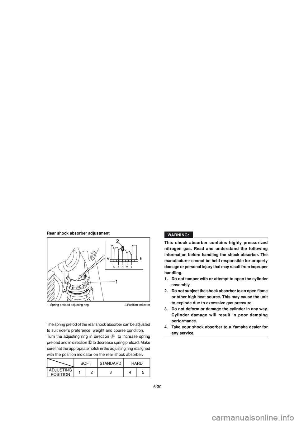 YAMAHA XTZ125 2008  Owners Manual 6-30
6-30
This shock absorber contains highly pressurized
nitrogen gas. Read and understand the following
information before handling the shock absorber. The
manufacturer cannot be held responsible fo