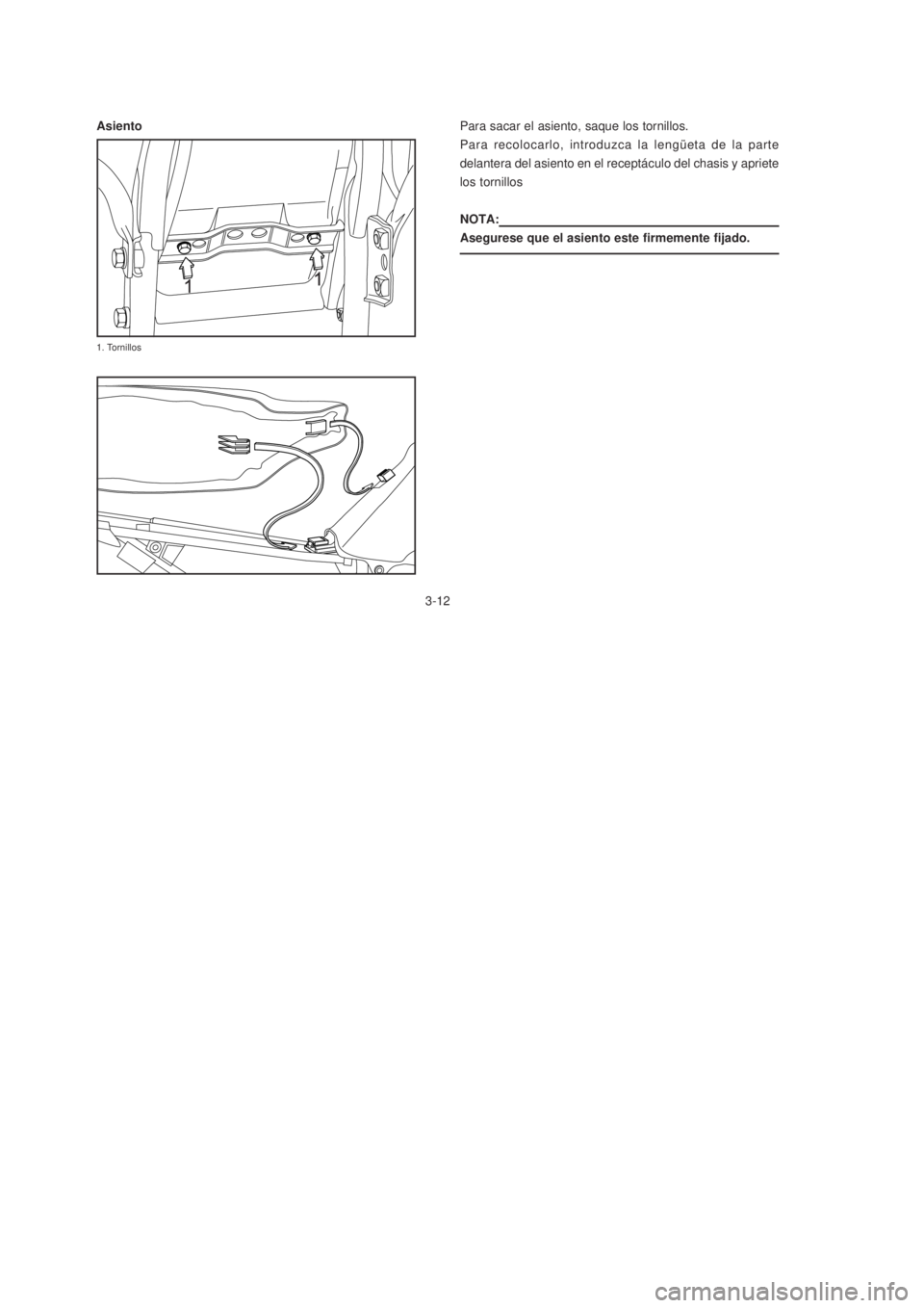 YAMAHA XTZ125 2007  Manuale de Empleo (in Spanish) 3-12
3-12
Para sacar el asiento, saque los tornillos.
Para recolocarlo, introduzca la lengüeta de la parte
delantera del asiento en el receptáculo del chasis y apriete
los tornillos
NOTA:
Asegurese 