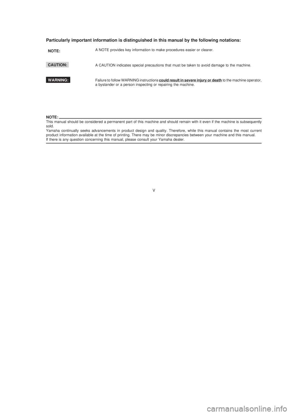 YAMAHA XTZ125 2003  Owners Manual V
V
This manual should be considered a permanent part of this machine and should remain with it even if the machine is subsequently
sold.
Yamaha continually seeks advancements in product design and qu