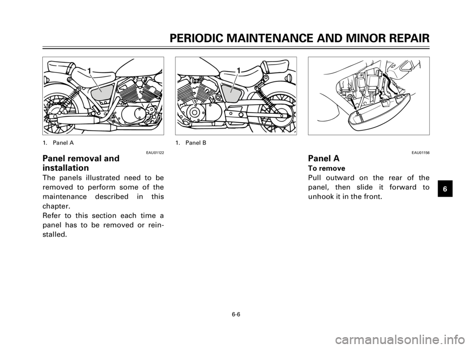 YAMAHA XV125S 2000 Owners Guide PERIODIC MAINTENANCE AND MINOR REPAIR
1
2
3
4
5
6
7
8
9
6-6
1
EAU01122Panel removal and
installation
The panels illustrated need to be
removed to perform some of the
maintenance described in this
cha YAMAHA XV125S 2000 Owners Guide PERIODIC MAINTENANCE AND MINOR REPAIR
1
2
3
4
5
6
7
8
9
6-6
1
EAU01122Panel removal and
installation
The panels illustrated need to be
removed to perform some of the
maintenance described in this
cha