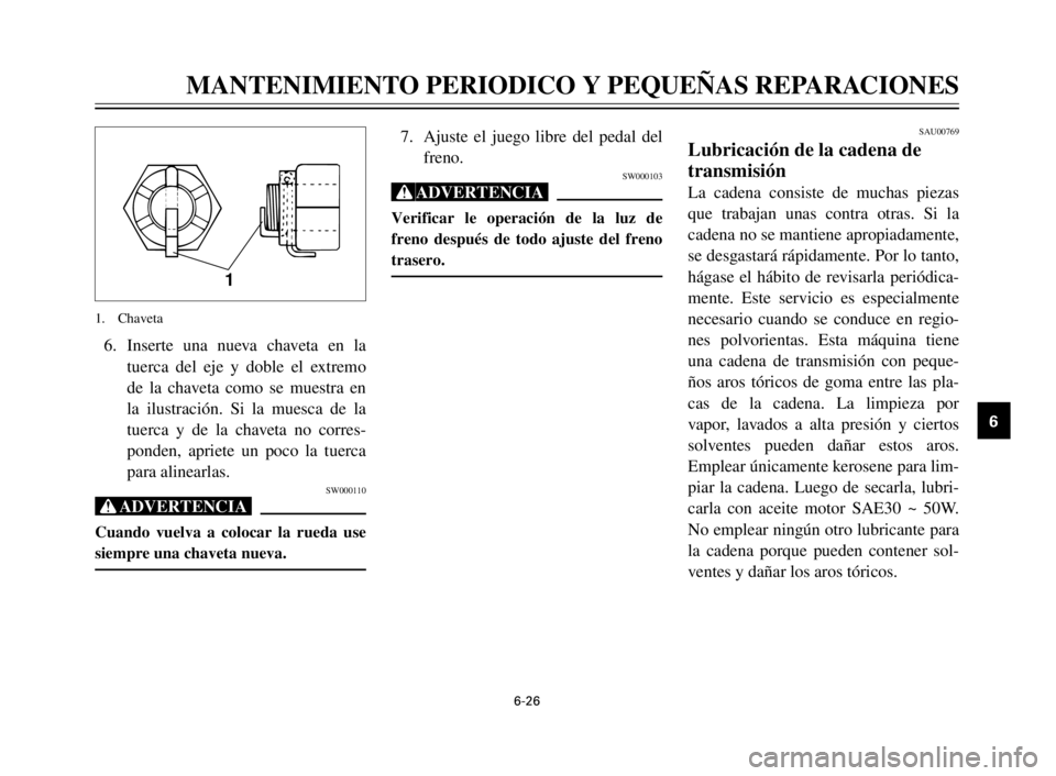 YAMAHA XV125S 2000  Manuale de Empleo (in Spanish) 1
2
3
4
5
6
7
8
9
6-26
MANTENIMIENTO PERIODICO Y PEQUEÑAS REPARACIONES
7. Ajuste el juego libre del pedal del
freno.
SW000103
Xr
Verificar le operación de la luz de
freno después de todo ajuste del