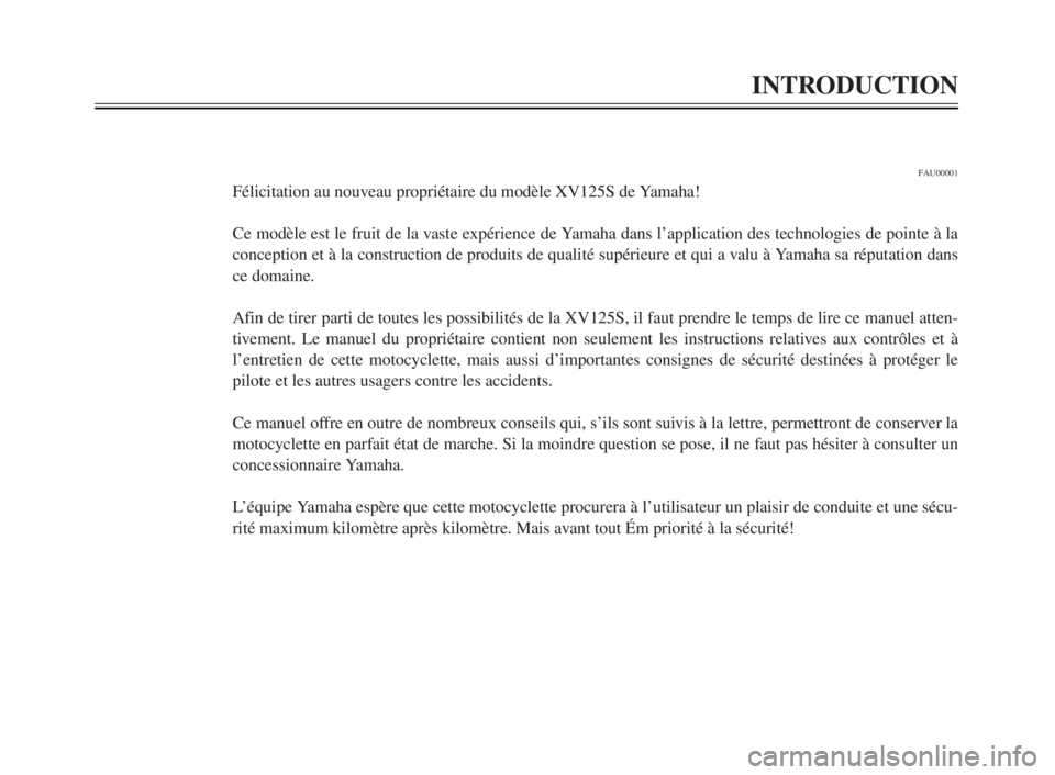YAMAHA XV125S 2000  Notices Demploi (in French) INTRODUCTION
1
2
3
4
5
6
7
8
9
FAU00001
Félicitation au nouveau propriétaire du modèle XV125S de Yamaha!
Ce modèle est le fruit de la vaste expérience de Yamaha dans l’application des technolog