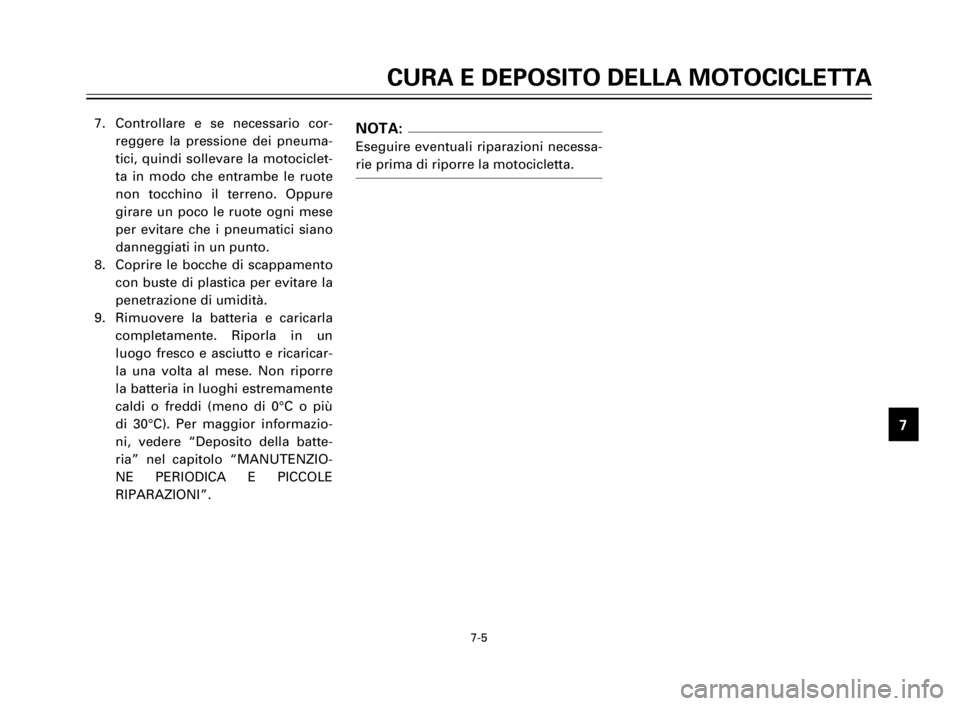 YAMAHA XV125S 2000 Manuale duso (in Italian) 1
2
3
4
5
6
7
8
9
CURA E DEPOSITO DELLA MOTOCICLETTA
7-5
7. Controllare e se necessario cor-
reggere la pressione dei pneuma-
tici, quindi sollevare la motociclet-
ta in modo che entrambe le ruote
non YAMAHA XV125S 2000 Manuale duso (in Italian) 1
2
3
4
5
6
7
8
9
CURA E DEPOSITO DELLA MOTOCICLETTA
7-5
7. Controllare e se necessario cor-
reggere la pressione dei pneuma-
tici, quindi sollevare la motociclet-
ta in modo che entrambe le ruote
non