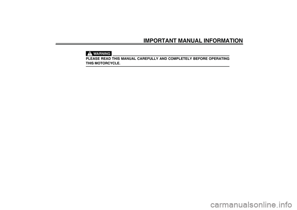 YAMAHA XV1600A 2002  Owners Manual IMPORTANT MANUAL INFORMATION
EW000002
WARNING
@ PLEASE READ THIS MANUAL CAREFULLY AND COMPLETELY BEFORE OPERATING
THIS MOTORCYCLE. @
E_5JA.book  Page 2  Saturday, August 18, 2001  3:52 PM 