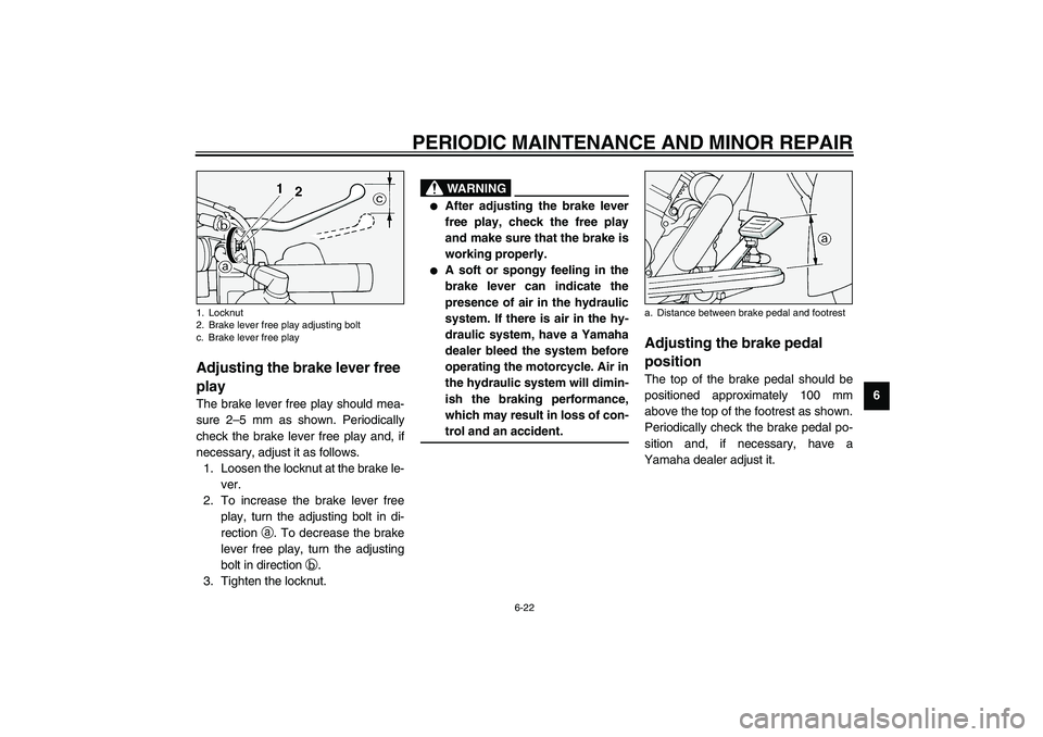 YAMAHA XV1600A 2002 Repair Manual PERIODIC MAINTENANCE AND MINOR REPAIR
6-22
6
EAU00696
Adjusting the brake lever free 
play The brake lever free play should mea-
sure 2–5 mm as shown. Periodically
check the brake lever free play an