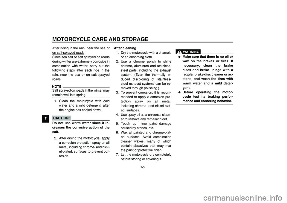 YAMAHA XV1600A 2002  Owners Manual MOTORCYCLE CARE AND STORAGE
7-3
7After riding in the rain, near the sea or
on salt-sprayed roadsSince sea salt or salt sprayed on roads
during winter are extremely corrosive in
combination with water,