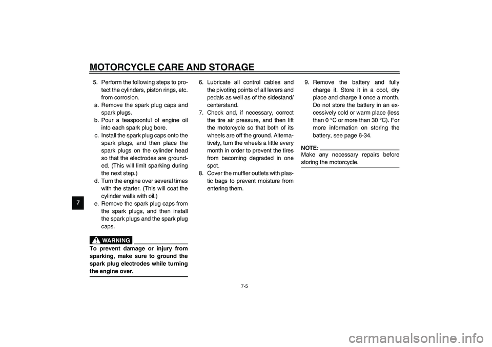 YAMAHA XV1600A 2002 Owners Manual MOTORCYCLE CARE AND STORAGE
7-5
75. Perform the following steps to pro-
tect the cylinders, piston rings, etc.
from corrosion.
a. Remove the spark plug caps and
spark plugs.
b. Pour a teaspoonful of e YAMAHA XV1600A 2002 Owners Manual MOTORCYCLE CARE AND STORAGE
7-5
75. Perform the following steps to pro-
tect the cylinders, piston rings, etc.
from corrosion.
a. Remove the spark plug caps and
spark plugs.
b. Pour a teaspoonful of e