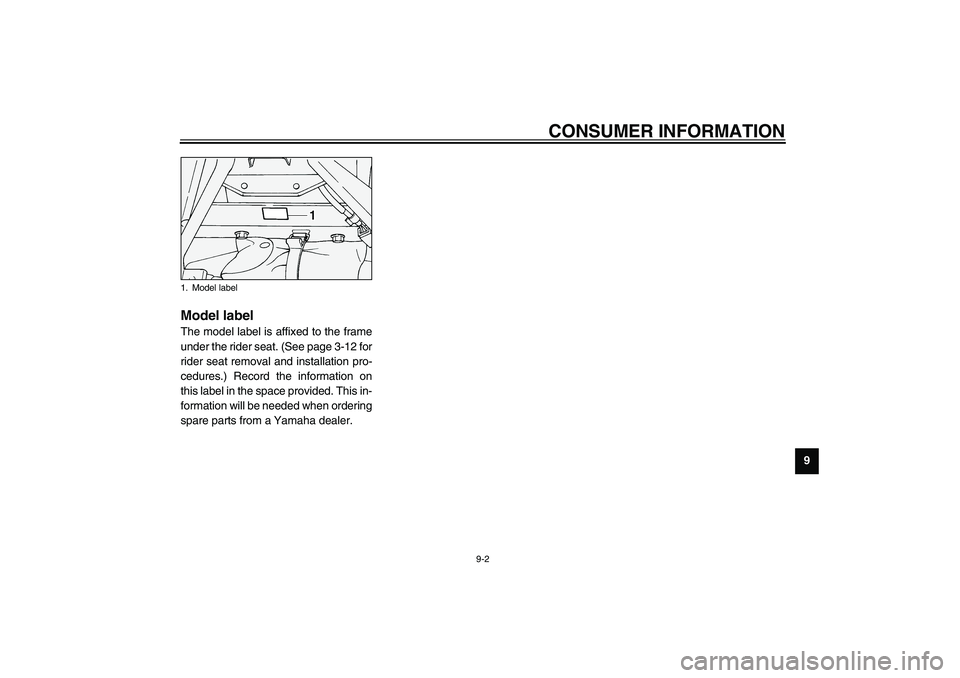 YAMAHA XV1600A 2002  Owners Manual CONSUMER INFORMATION
9-2
9
EAU01804
Model label The model label is affixed to the frame
under the rider seat. (See page 3-12 for
rider seat removal and installation pro-
cedures.) Record the informati